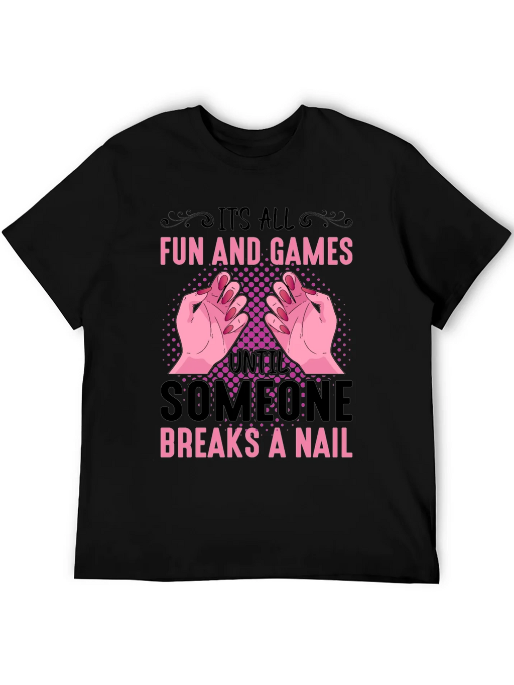 Funny Nail Break T-Shirt - All Fun and Games