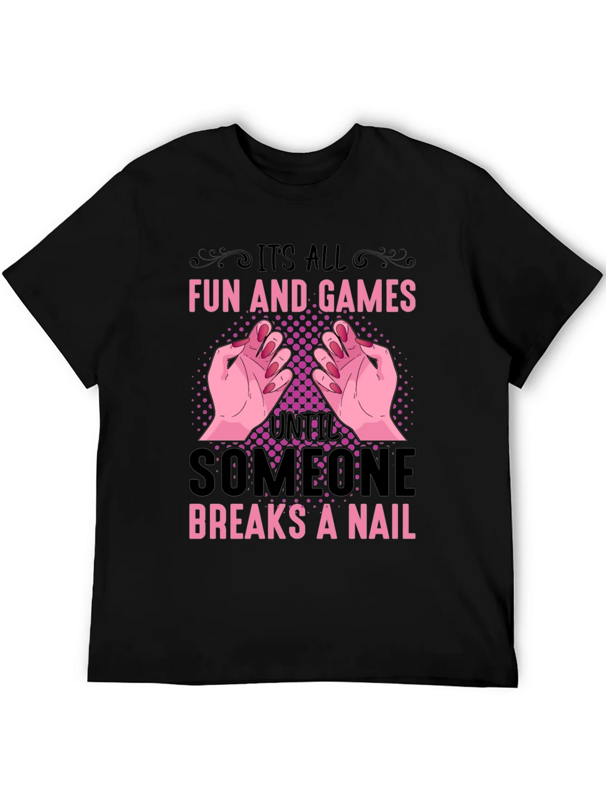 Funny Nail Break T-Shirt - All Fun and Games