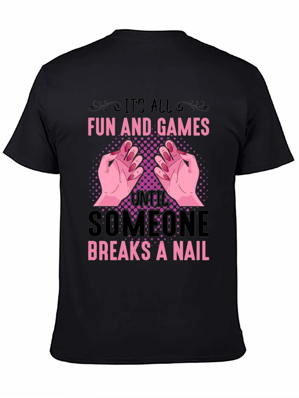 Funny Nail Break T-Shirt - All Fun and Games