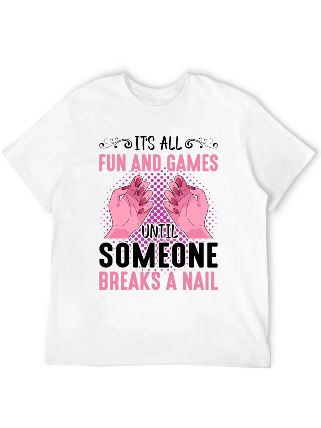 Funny Nail Break T-Shirt - All Fun and Games