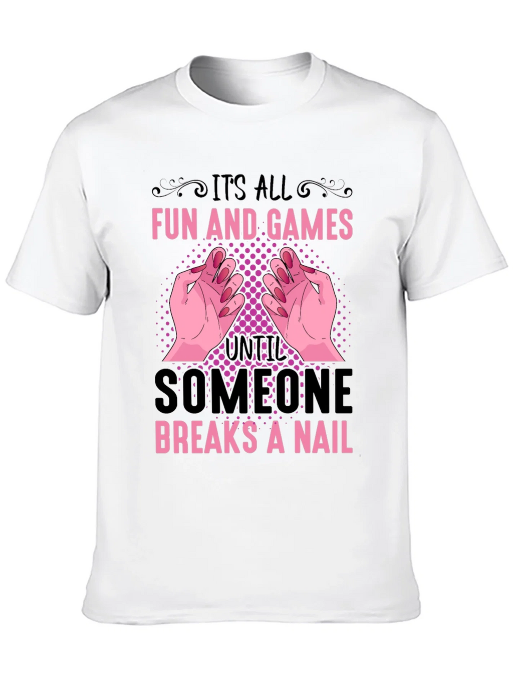 Funny Nail Break T-Shirt - All Fun and Games