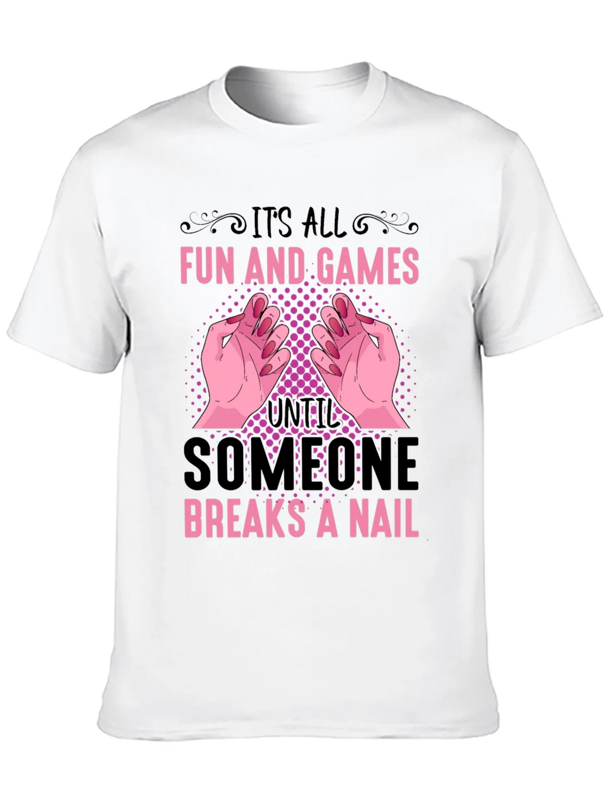 Funny Nail Break T-Shirt - All Fun and Games
