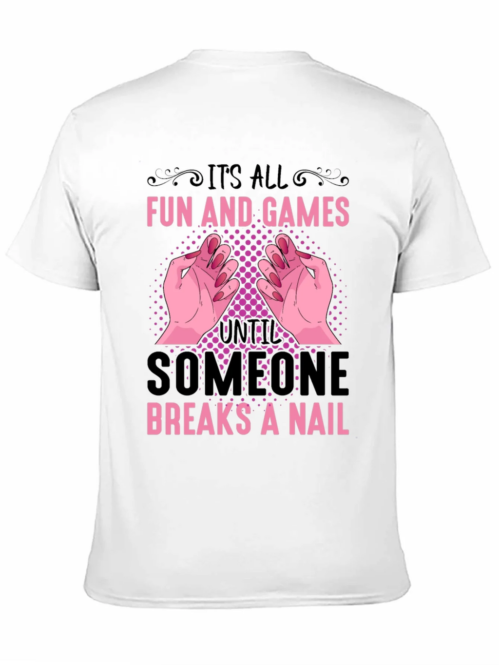 Funny Nail Break T-Shirt - All Fun and Games