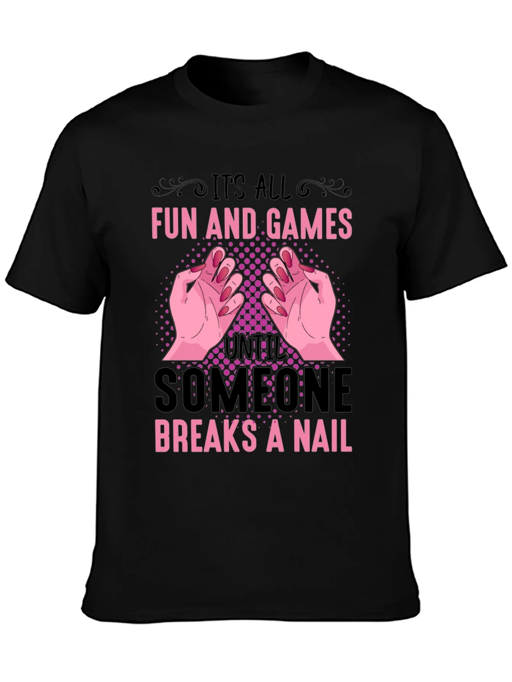 Funny Nail Break T-Shirt - All Fun and Games