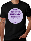 Too Much? Find Less - Graphic Tee