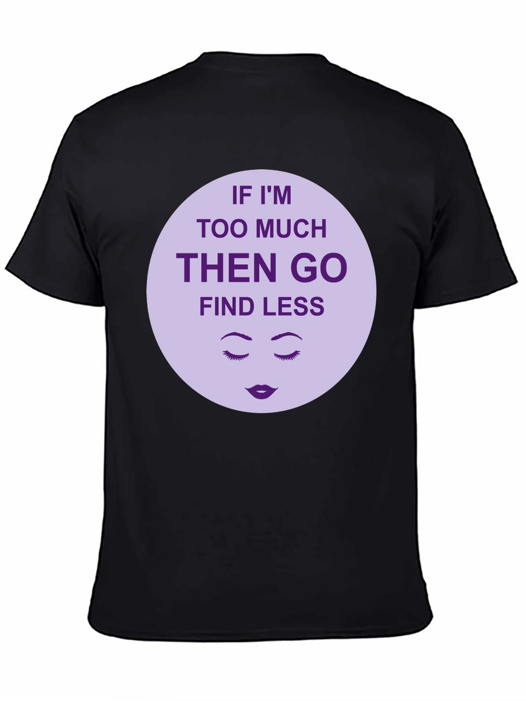 Too Much? Find Less - Graphic Tee