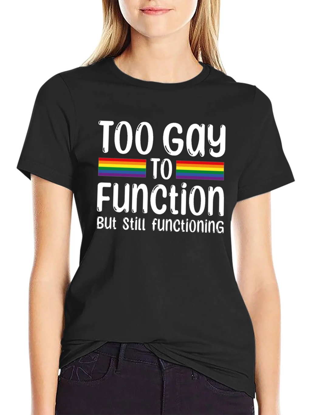 Too Gay To Function Rainbow Pride T-Shirt