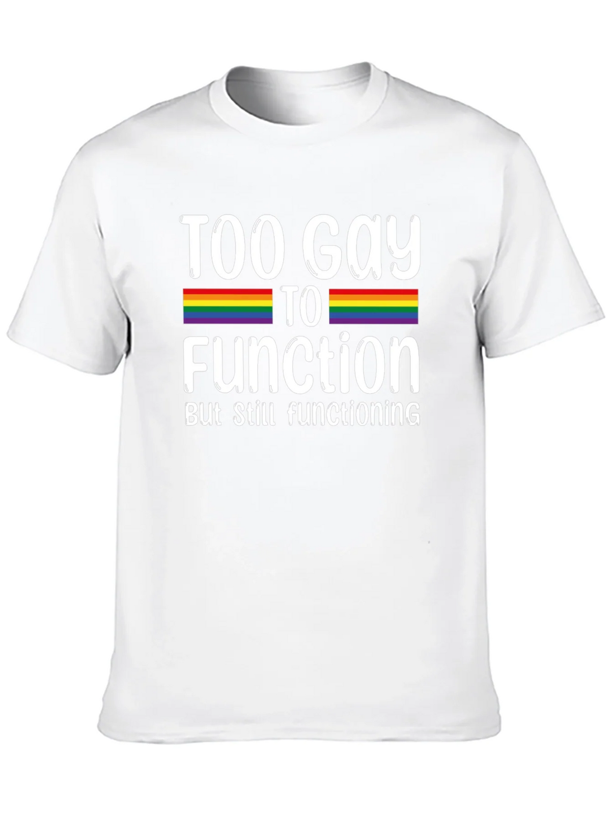 Too Gay To Function Rainbow Pride T-Shirt