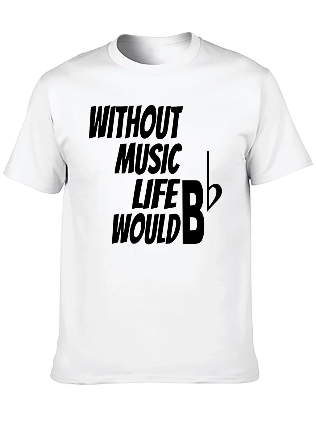 Without Music Life Would B Flat Funny Musician T-Shirt