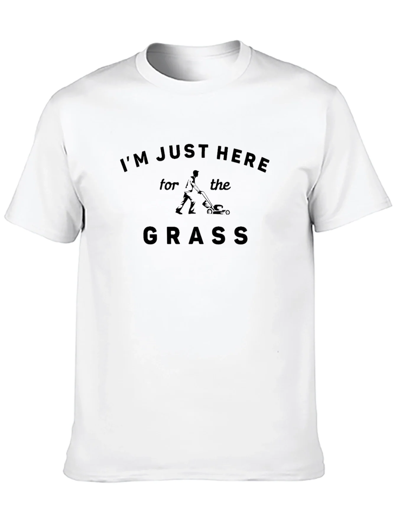 Im Just Here for the Grass T-Shirt