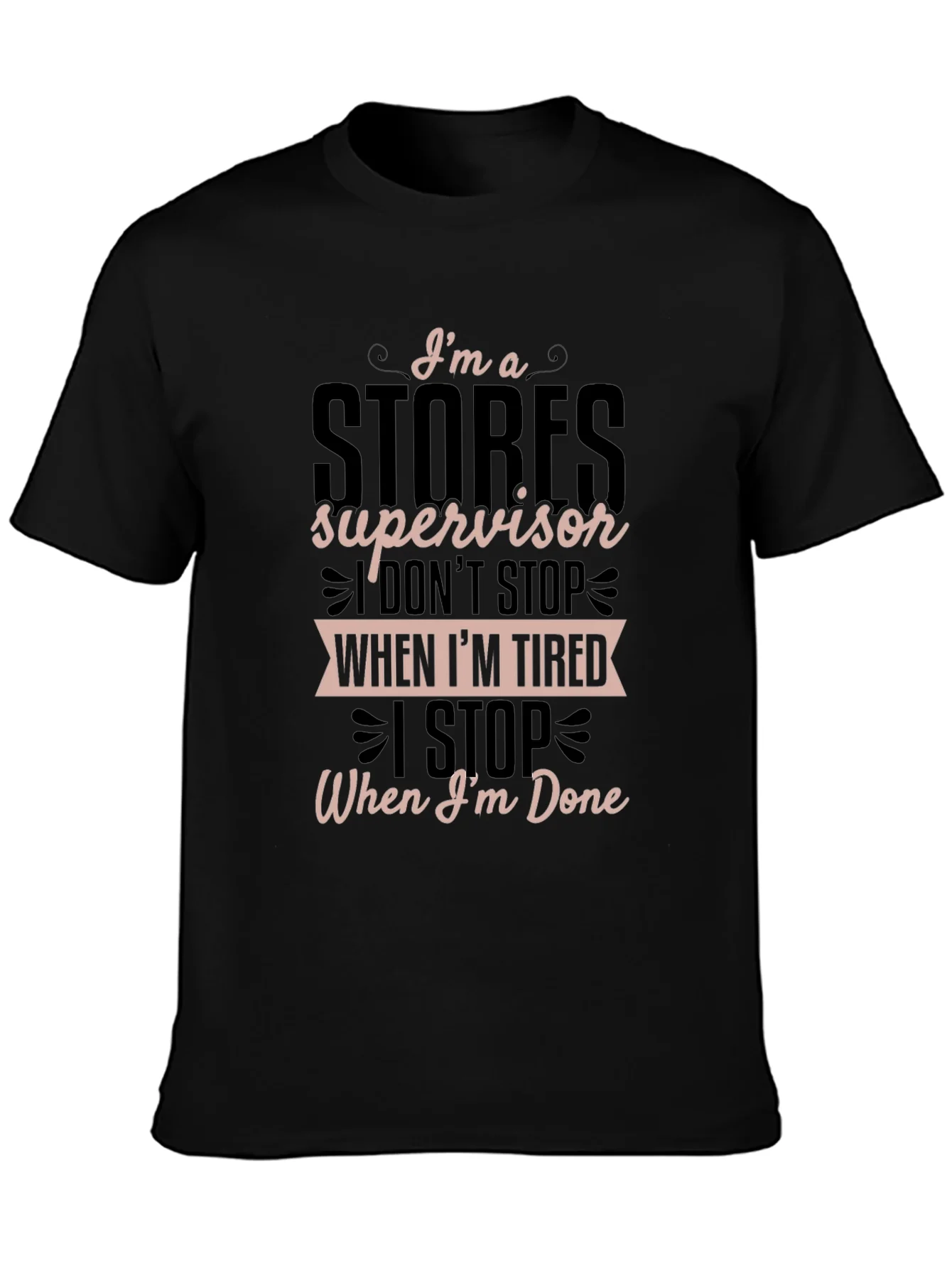 Stores Supervisor T-Shirt - I Stop When Im Done