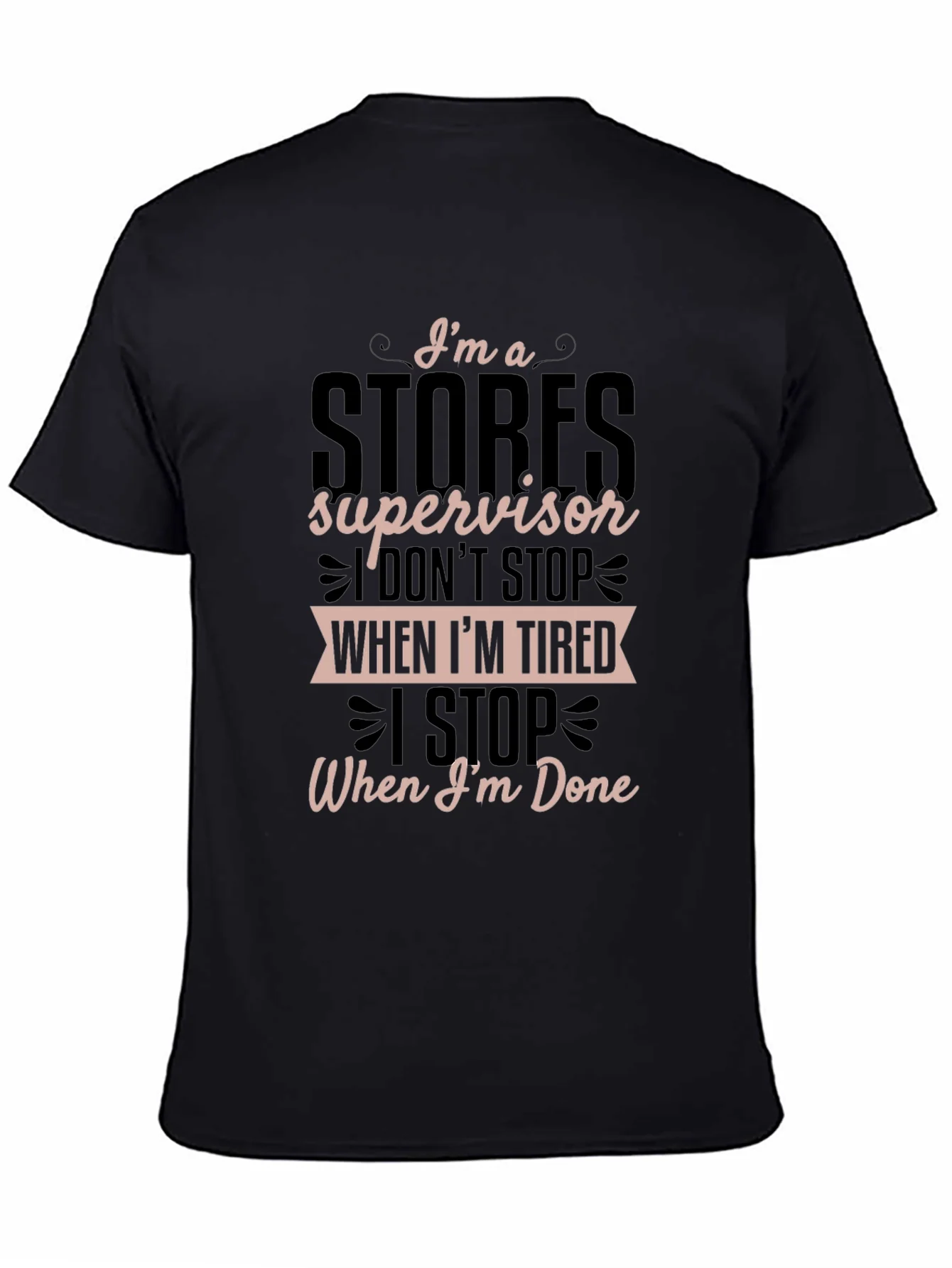 Stores Supervisor T-Shirt - I Stop When Im Done
