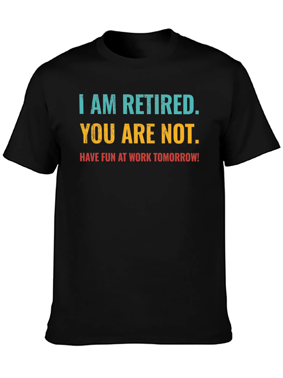 Retired Fun T-Shirt: You Are Not Work Tomorrow Humor Tee