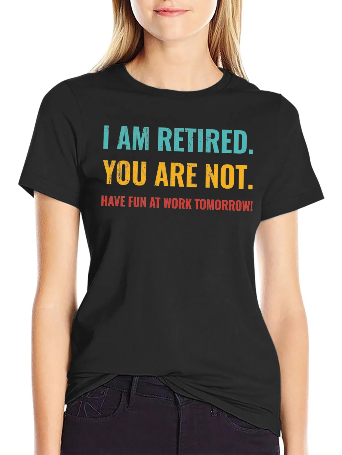 Retired Fun T-Shirt: You Are Not Work Tomorrow Humor Tee