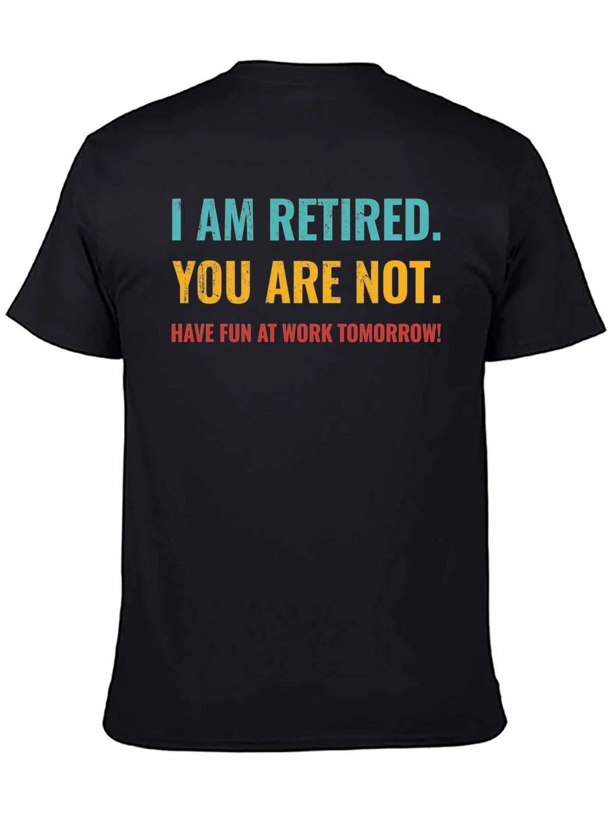 Retired Fun T-Shirt: You Are Not Work Tomorrow Humor Tee