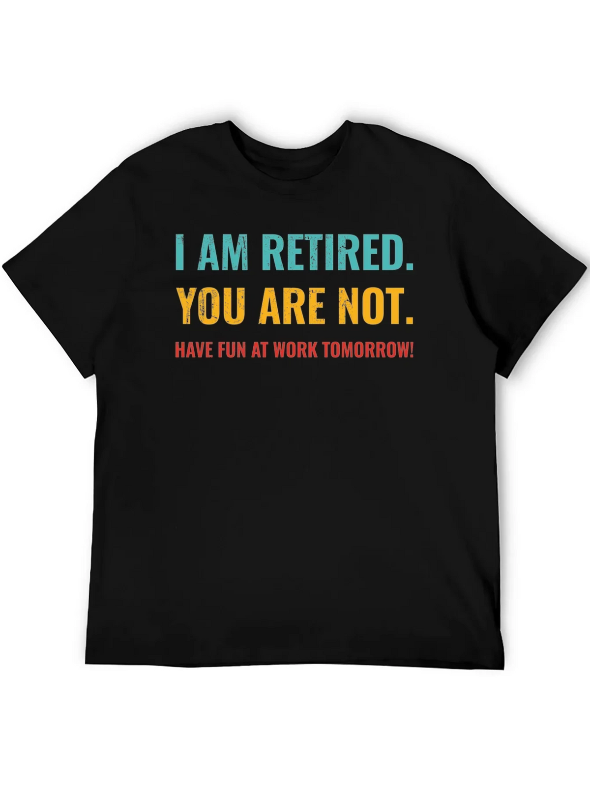 Retired Fun T-Shirt: You Are Not Work Tomorrow Humor Tee