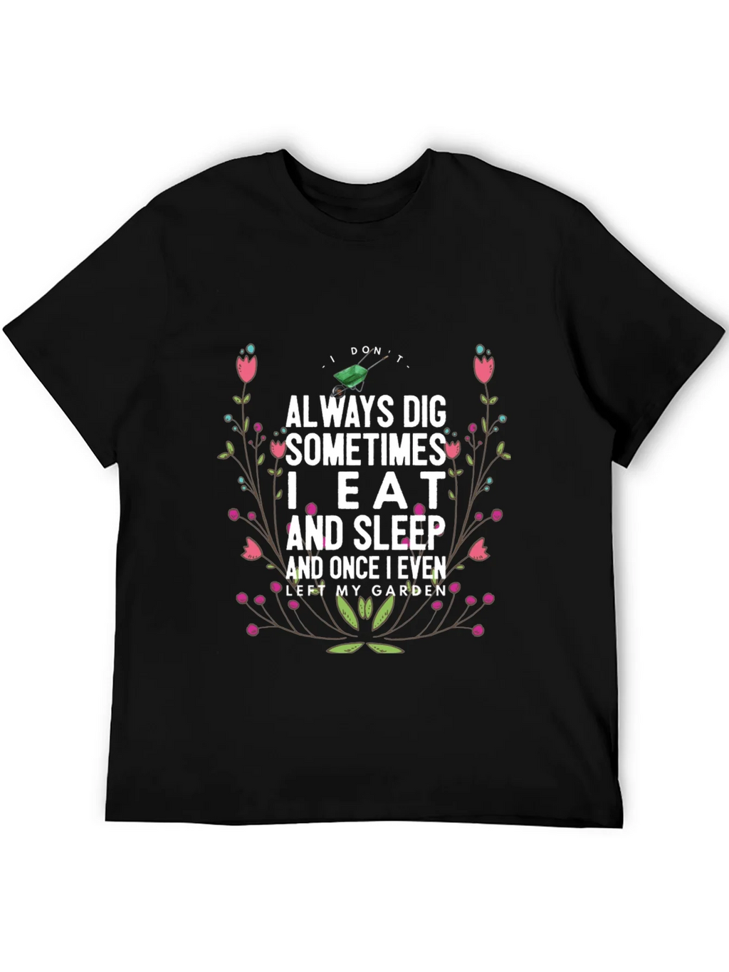 Gardening Humor T-Shirt: I Dont Always Dig