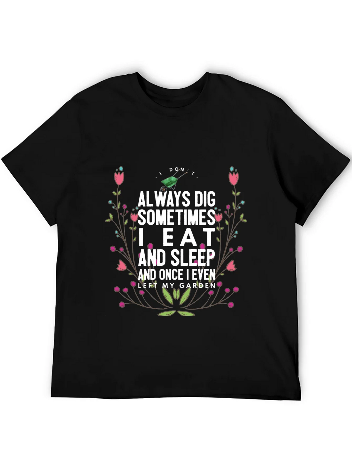 Gardening Humor T-Shirt: I Dont Always Dig