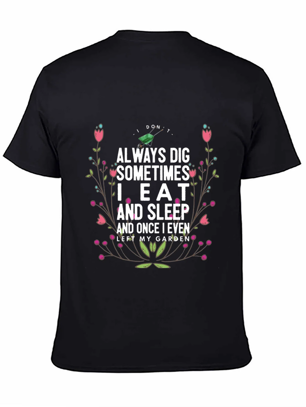 Gardening Humor T-Shirt: I Dont Always Dig