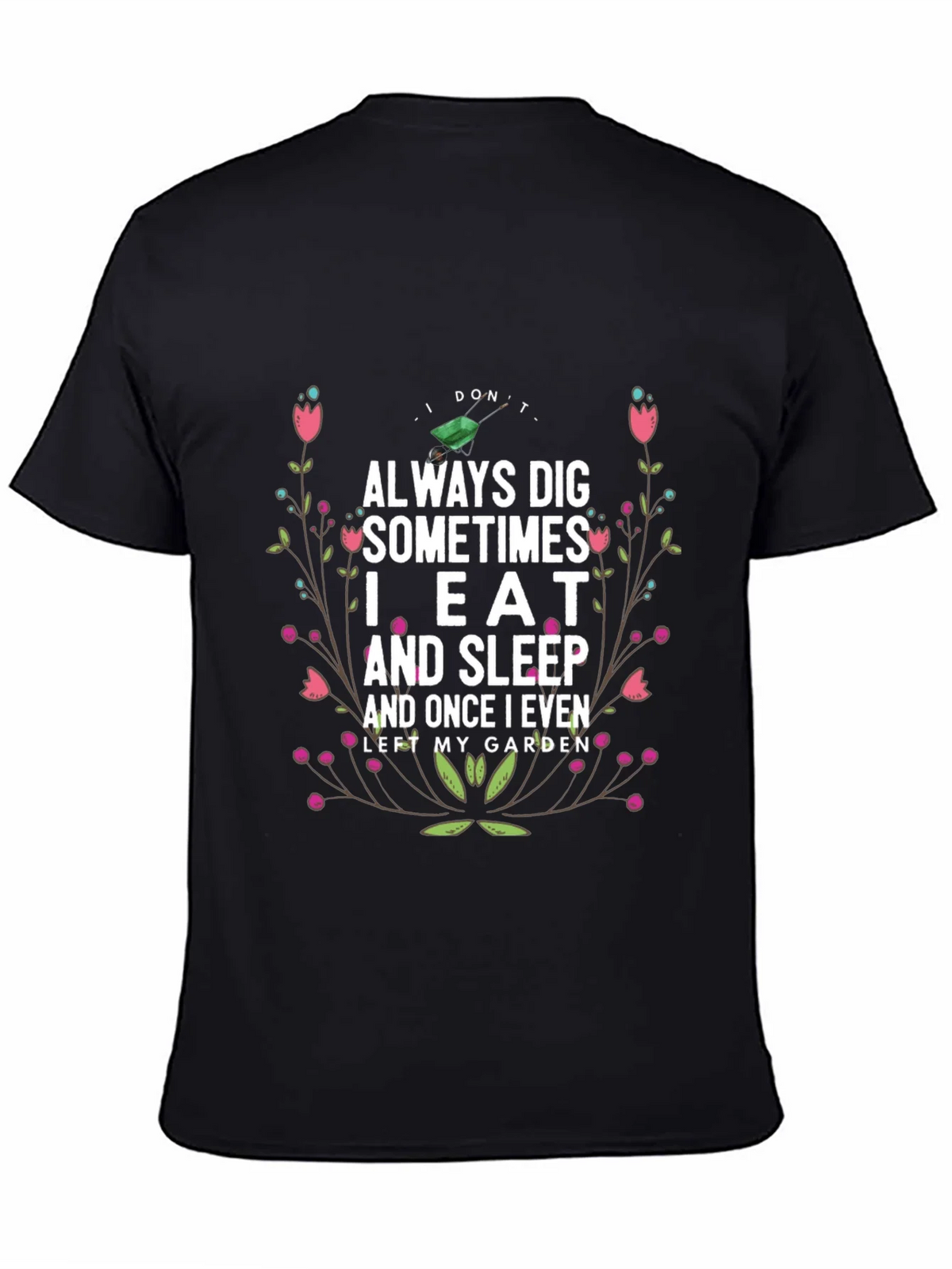 Gardening Humor T-Shirt: I Dont Always Dig
