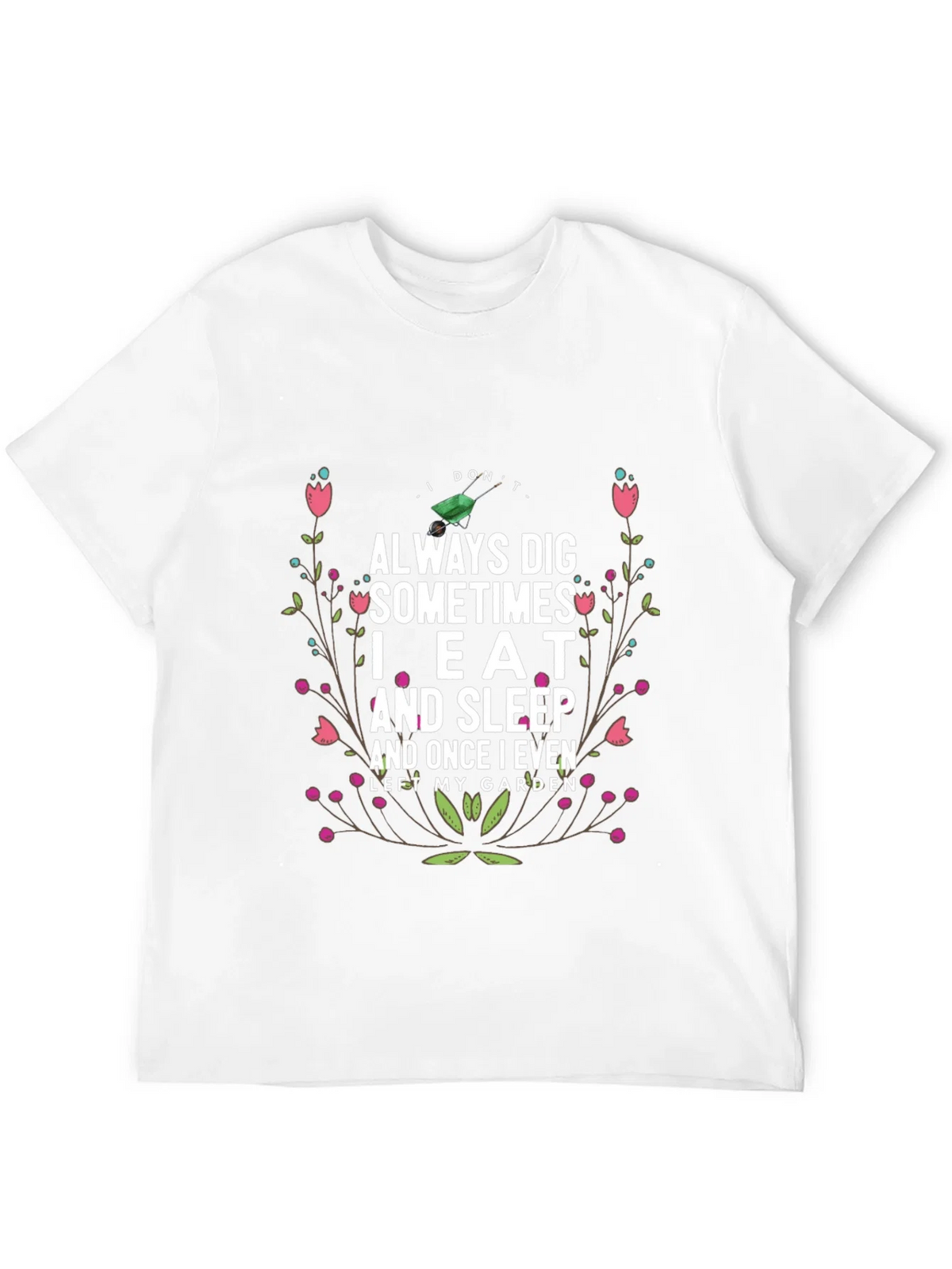 Gardening Humor T-Shirt: I Dont Always Dig