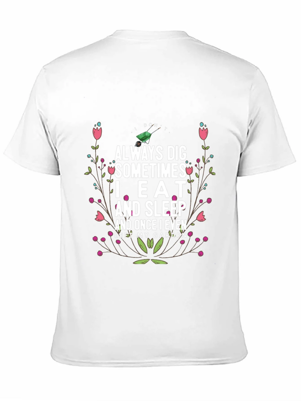 Gardening Humor T-Shirt: I Dont Always Dig