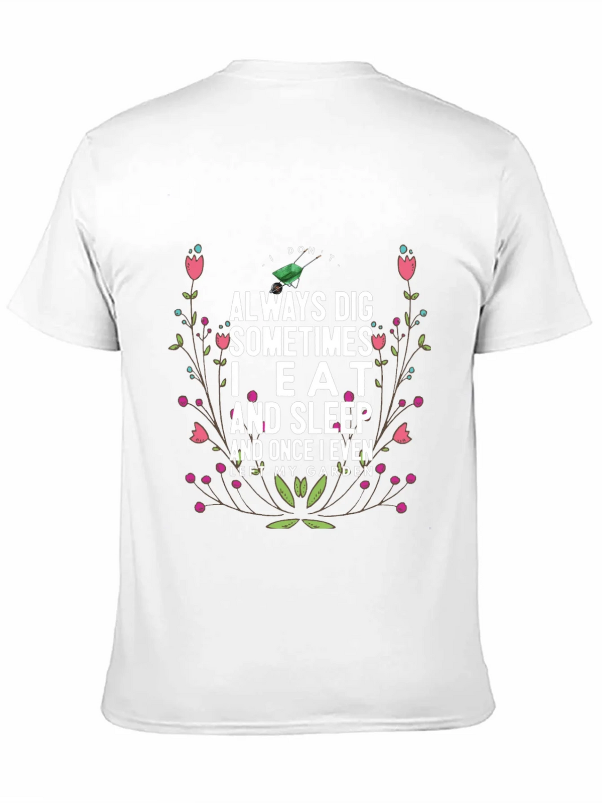 Gardening Humor T-Shirt: I Dont Always Dig