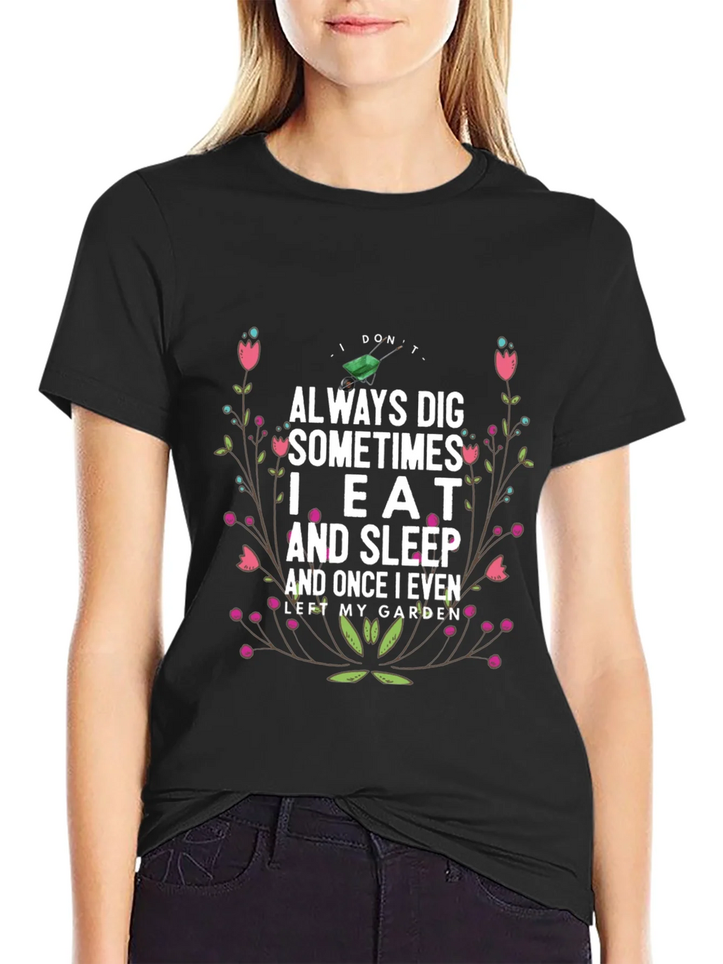 Gardening Humor T-Shirt: I Dont Always Dig