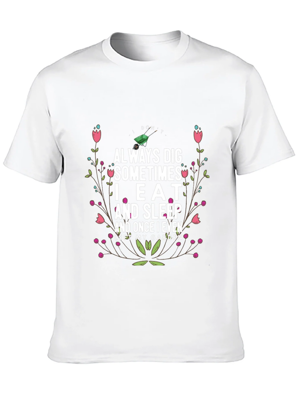 Gardening Humor T-Shirt: I Dont Always Dig