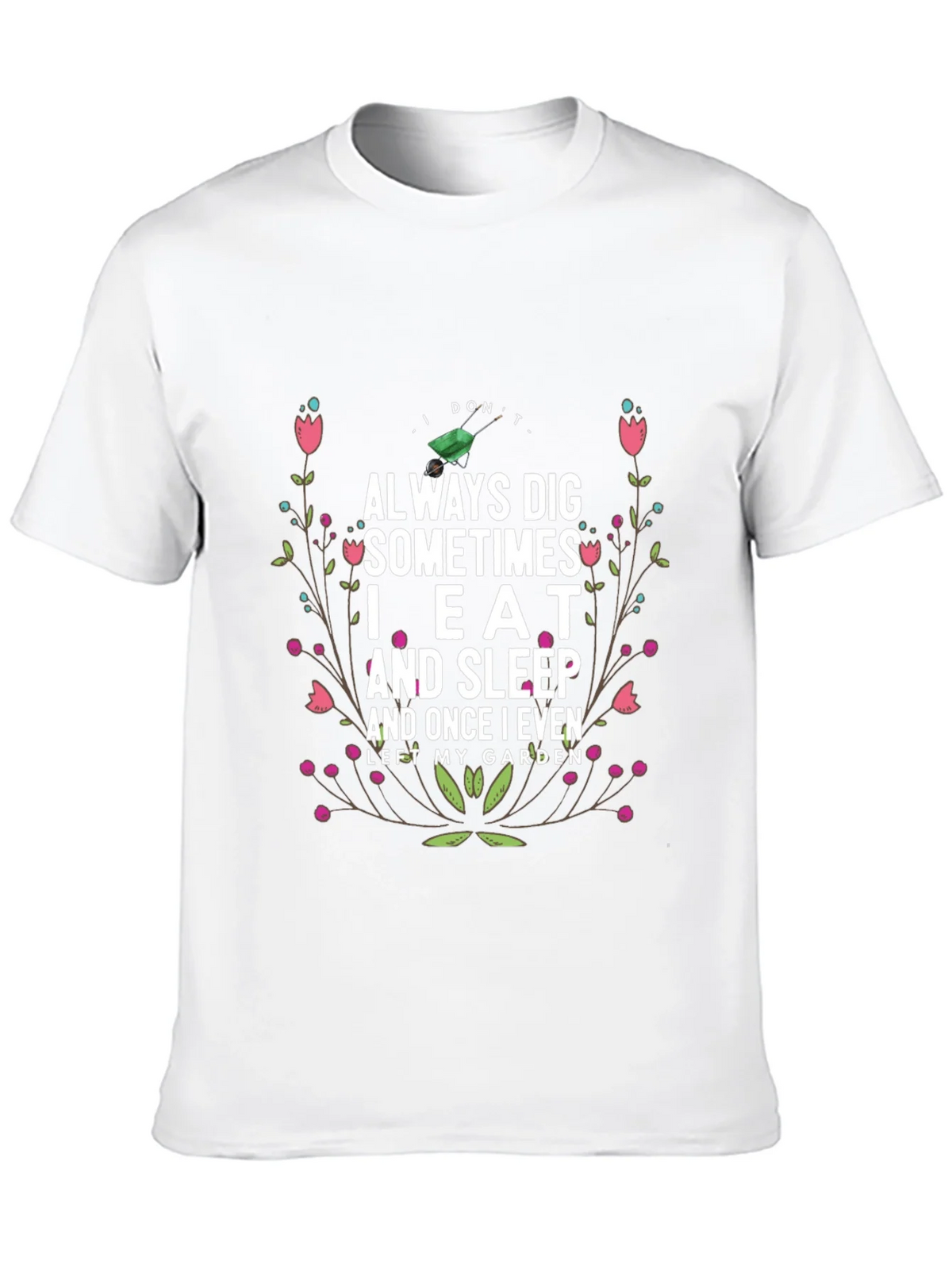 Gardening Humor T-Shirt: I Dont Always Dig