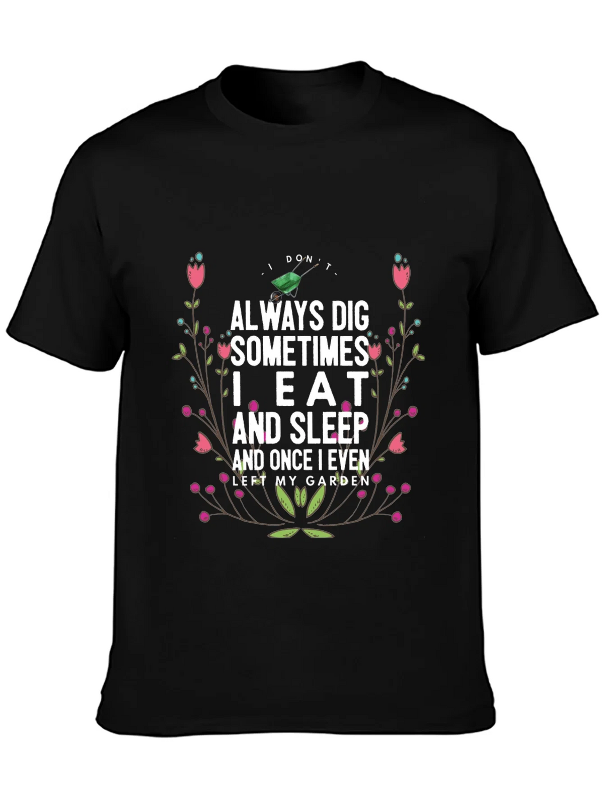 Gardening Humor T-Shirt: I Dont Always Dig
