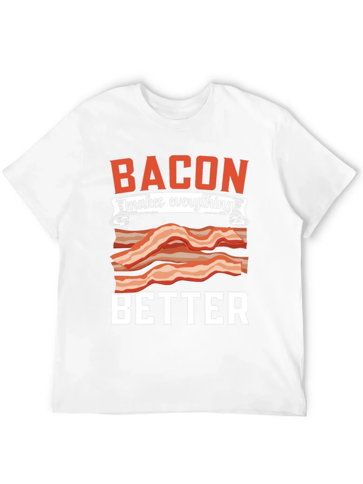 Bacon Makes Everything Better T-Shirt