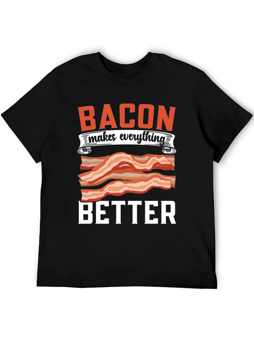 Bacon Makes Everything Better T-Shirt