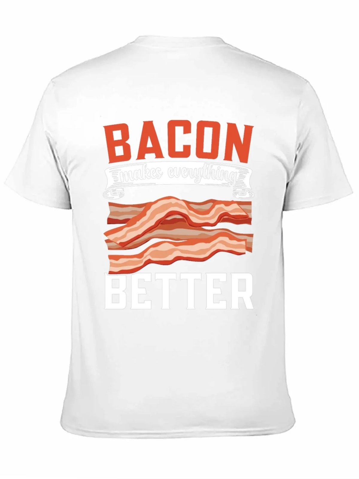 Bacon Makes Everything Better T-Shirt