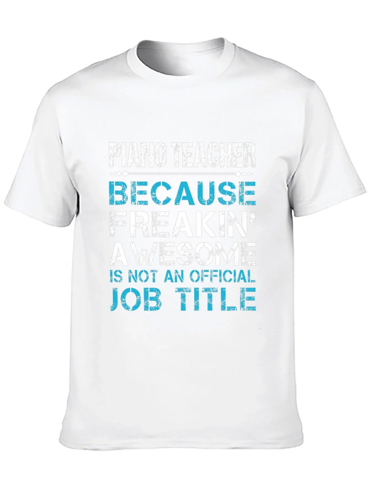 Piano Teacher Freakin Awesome Job Title T-Shirt