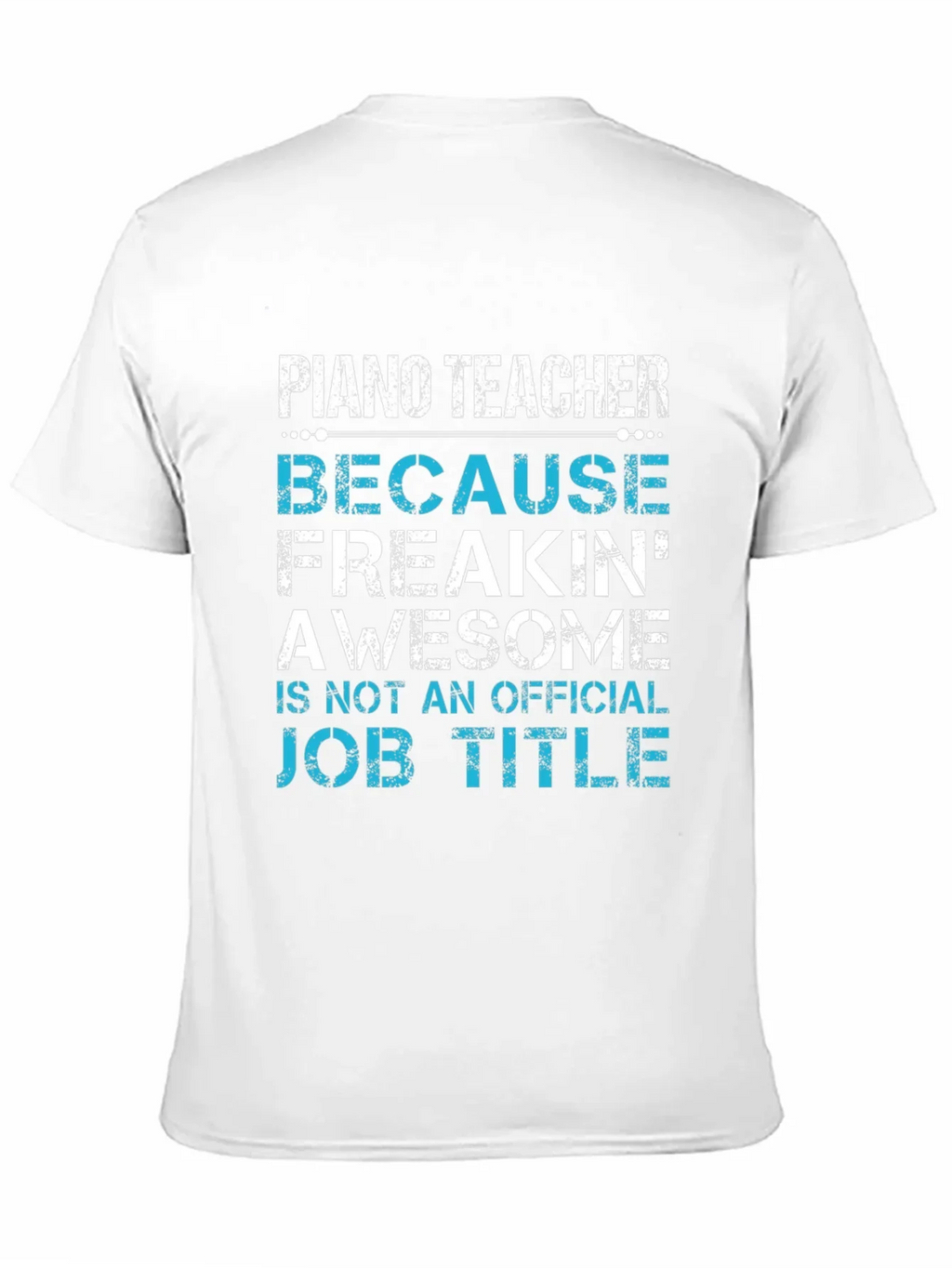 Piano Teacher Freakin Awesome Job Title T-Shirt