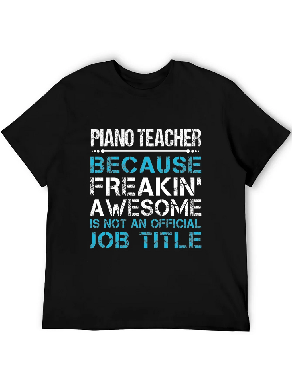 Piano Teacher Freakin Awesome Job Title T-Shirt