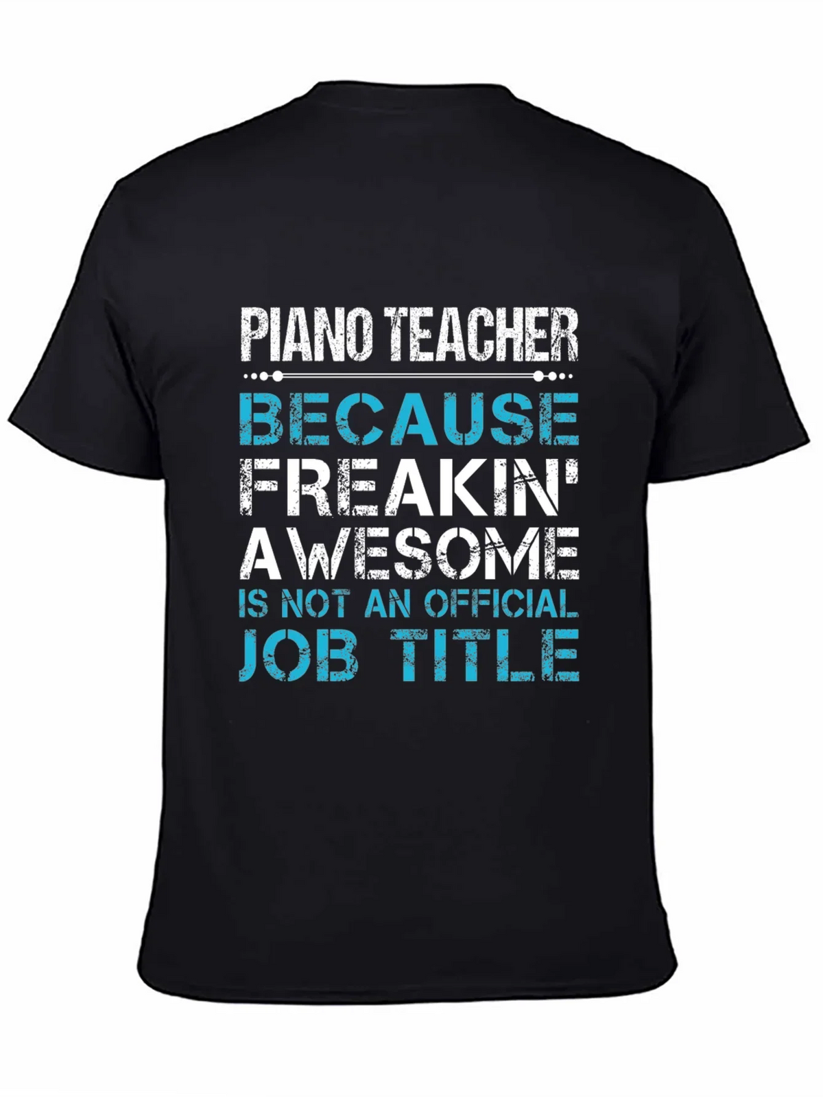 Piano Teacher Freakin Awesome Job Title T-Shirt