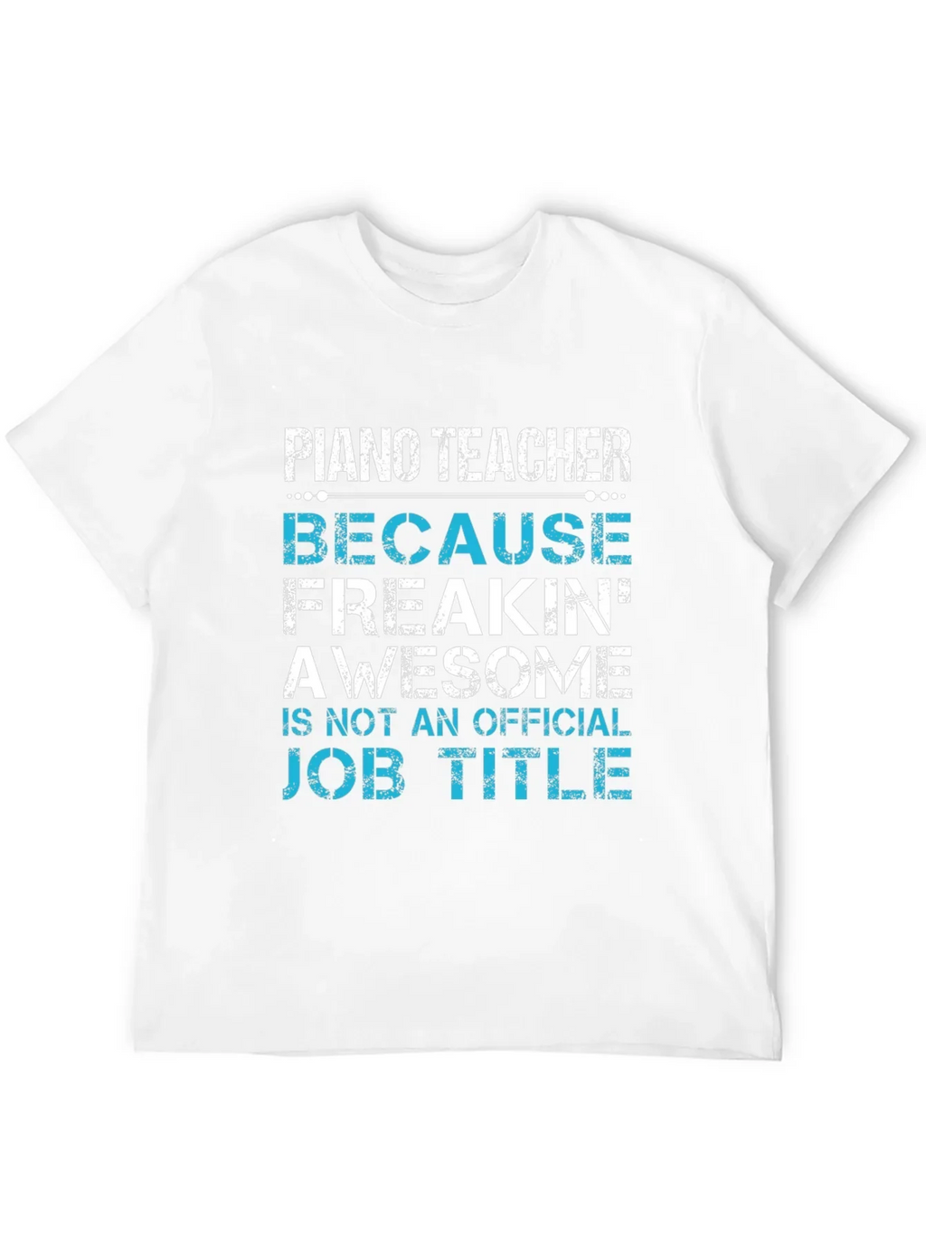 Piano Teacher Freakin Awesome Job Title T-Shirt