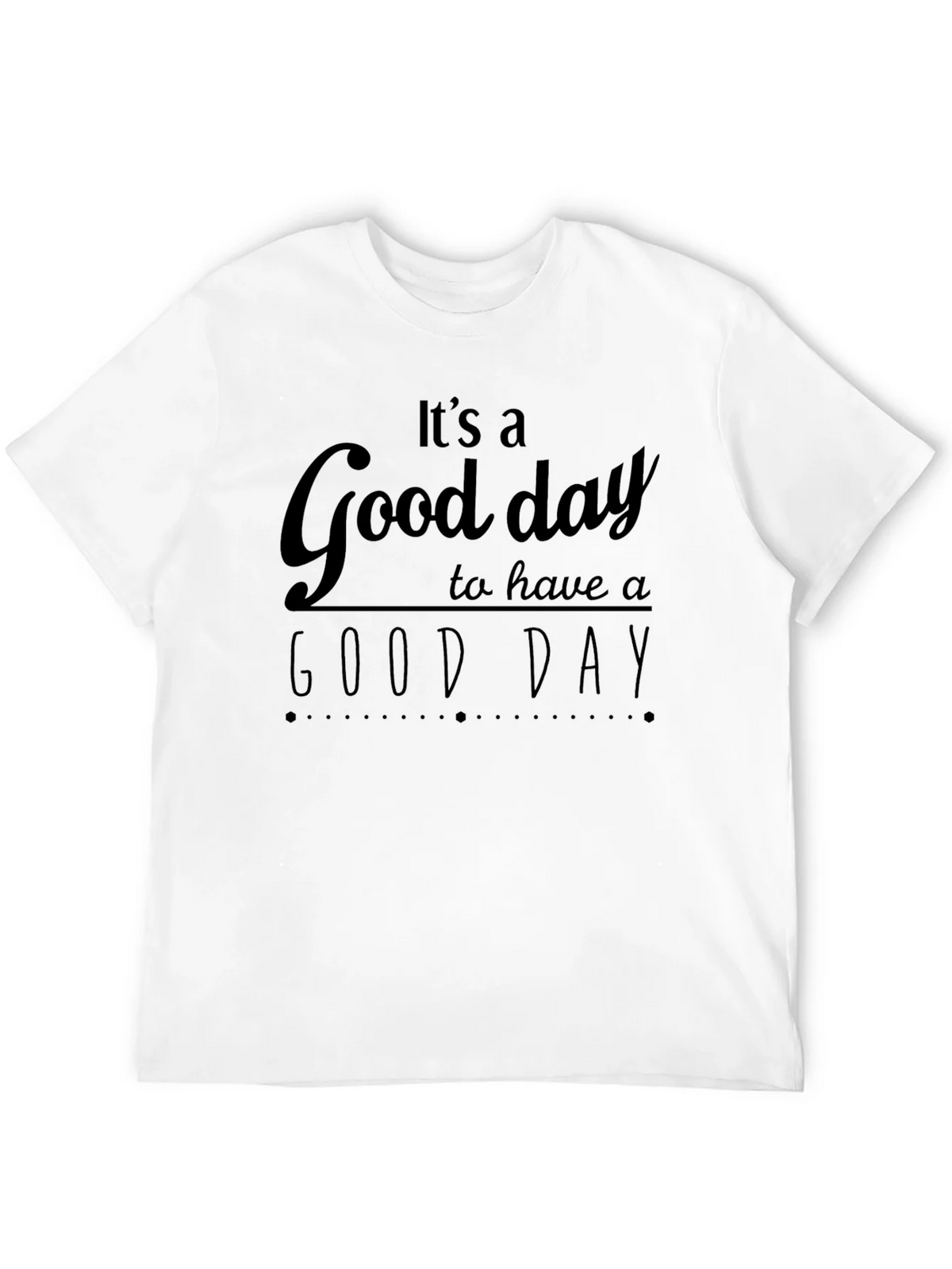 Its A Good Day T-Shirt - Positive Vibes