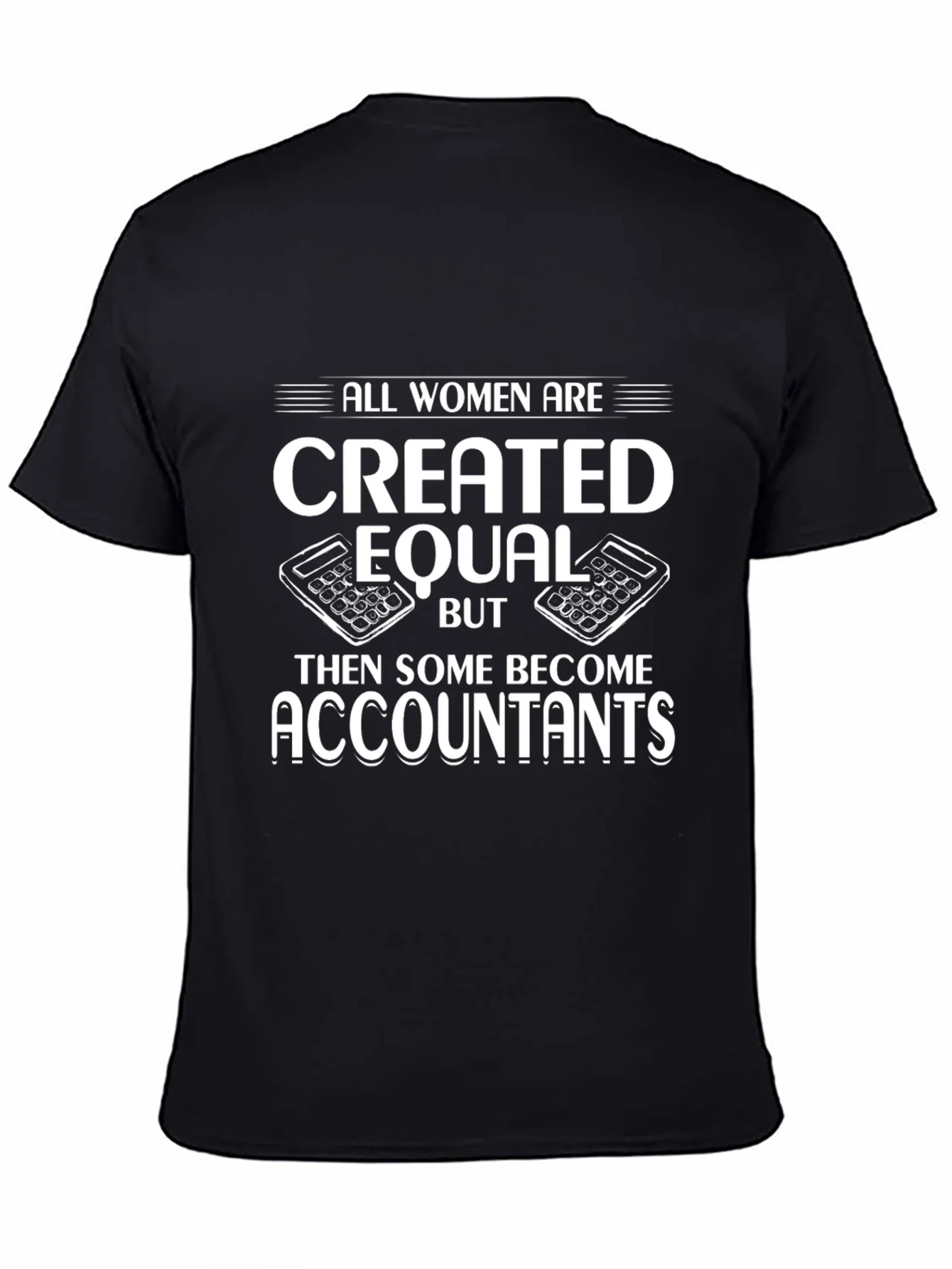 Accountant Humor T-Shirt - All Women are Created Equal