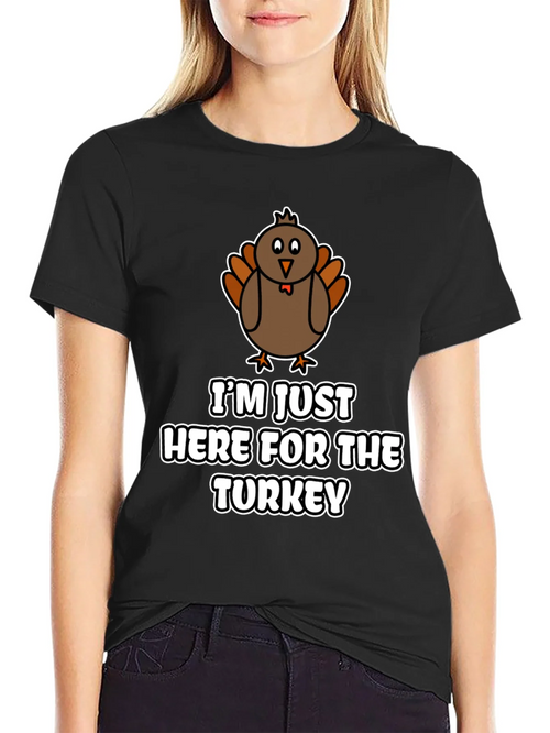 Funny Thanksgiving Turkey T-Shirt - Im Just Here For The Turkey!