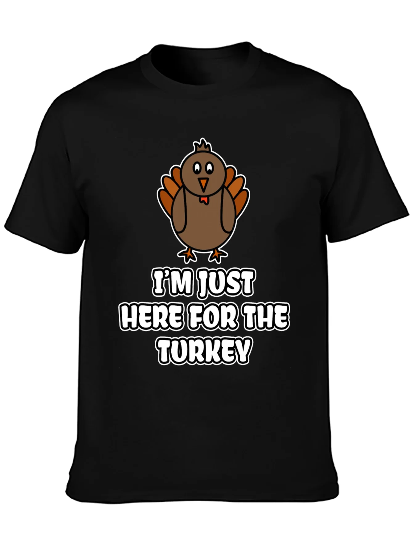 Funny Thanksgiving Turkey T-Shirt - Im Just Here For The Turkey!