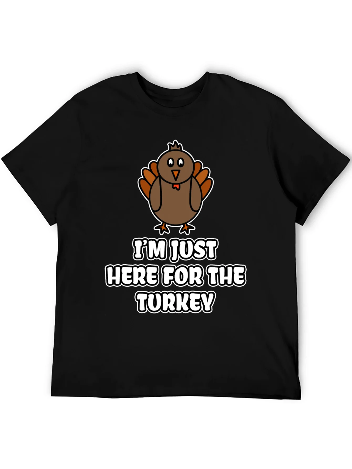 Funny Thanksgiving Turkey T-Shirt - Im Just Here For The Turkey!