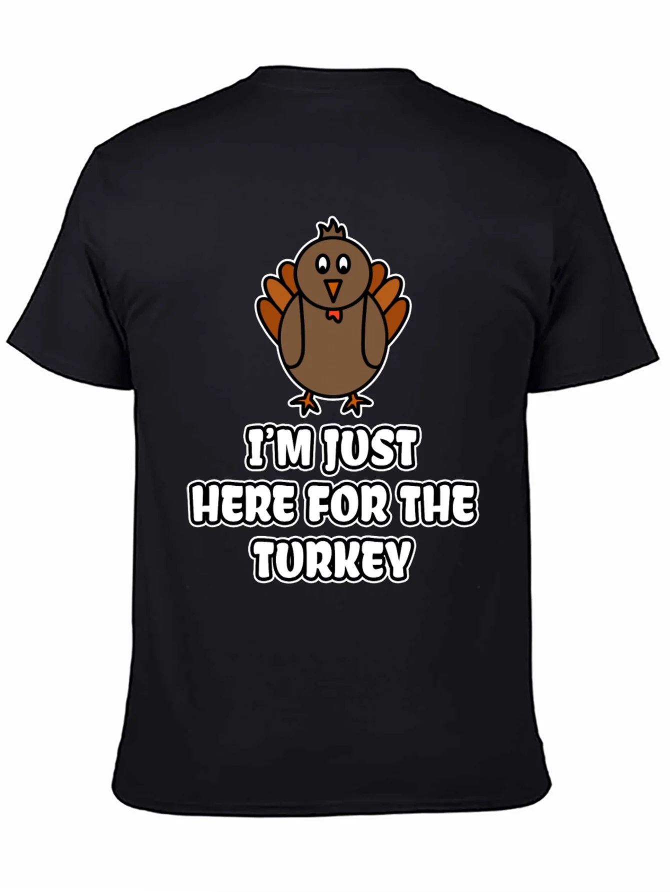 Funny Thanksgiving Turkey T-Shirt - Im Just Here For The Turkey!