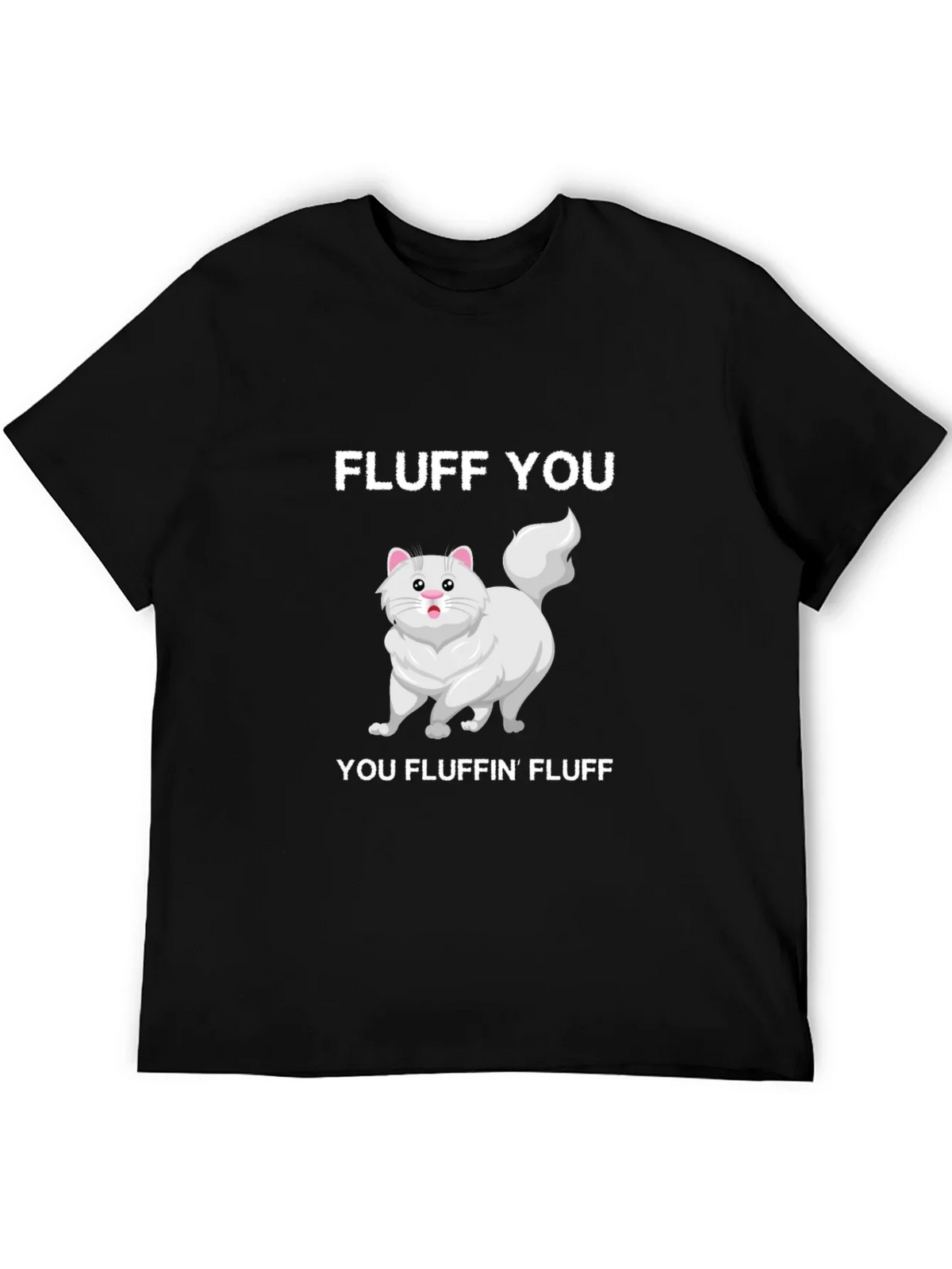 Fluff You You Fluffin Fluff T-Shirt
