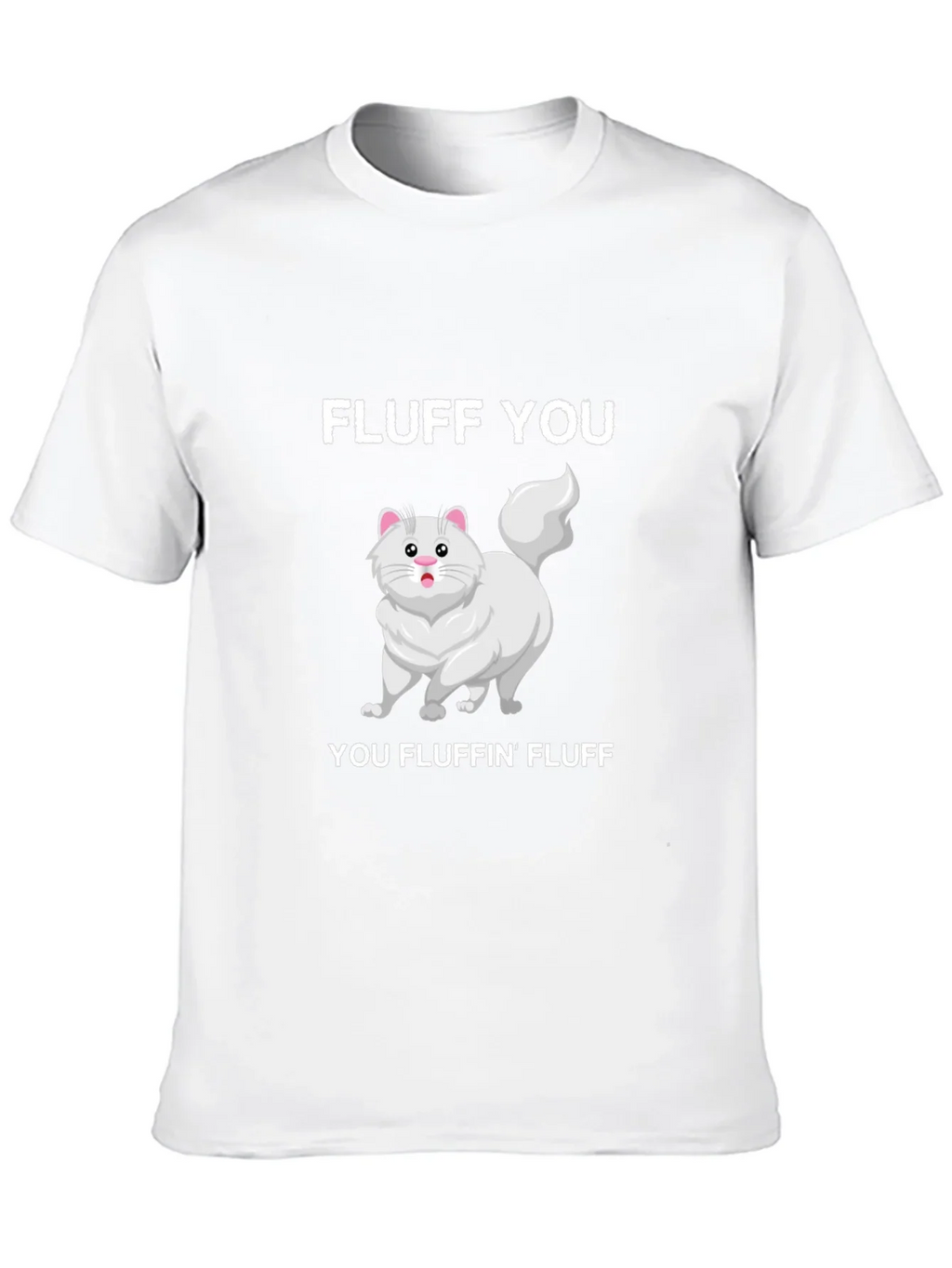 Fluff You You Fluffin Fluff T-Shirt
