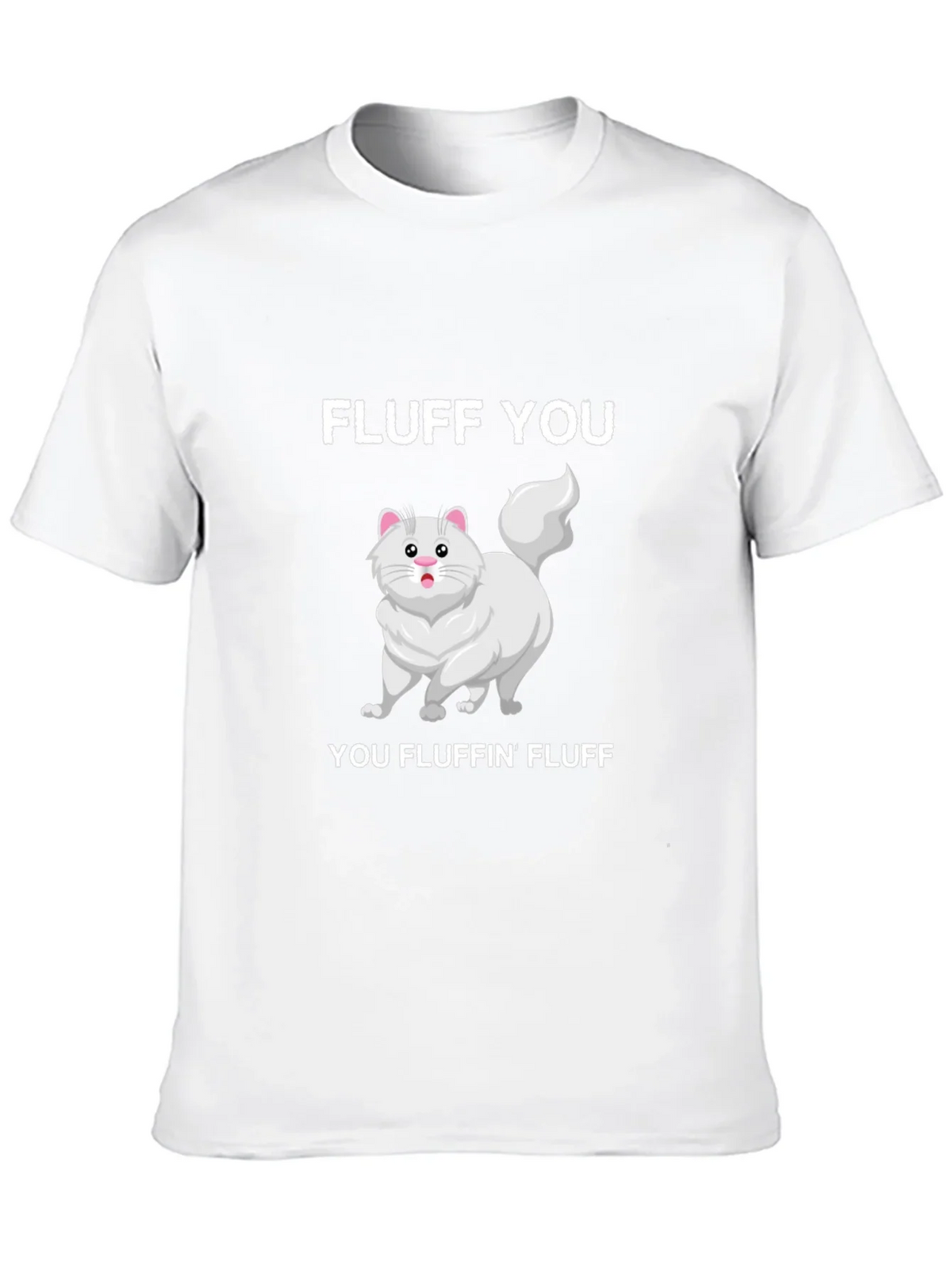 Fluff You You Fluffin Fluff T-Shirt
