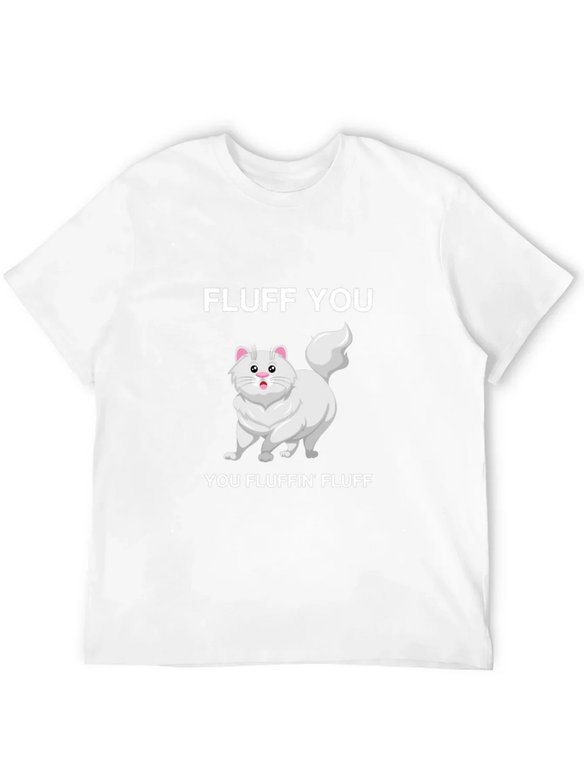 Fluff You You Fluffin Fluff T-Shirt