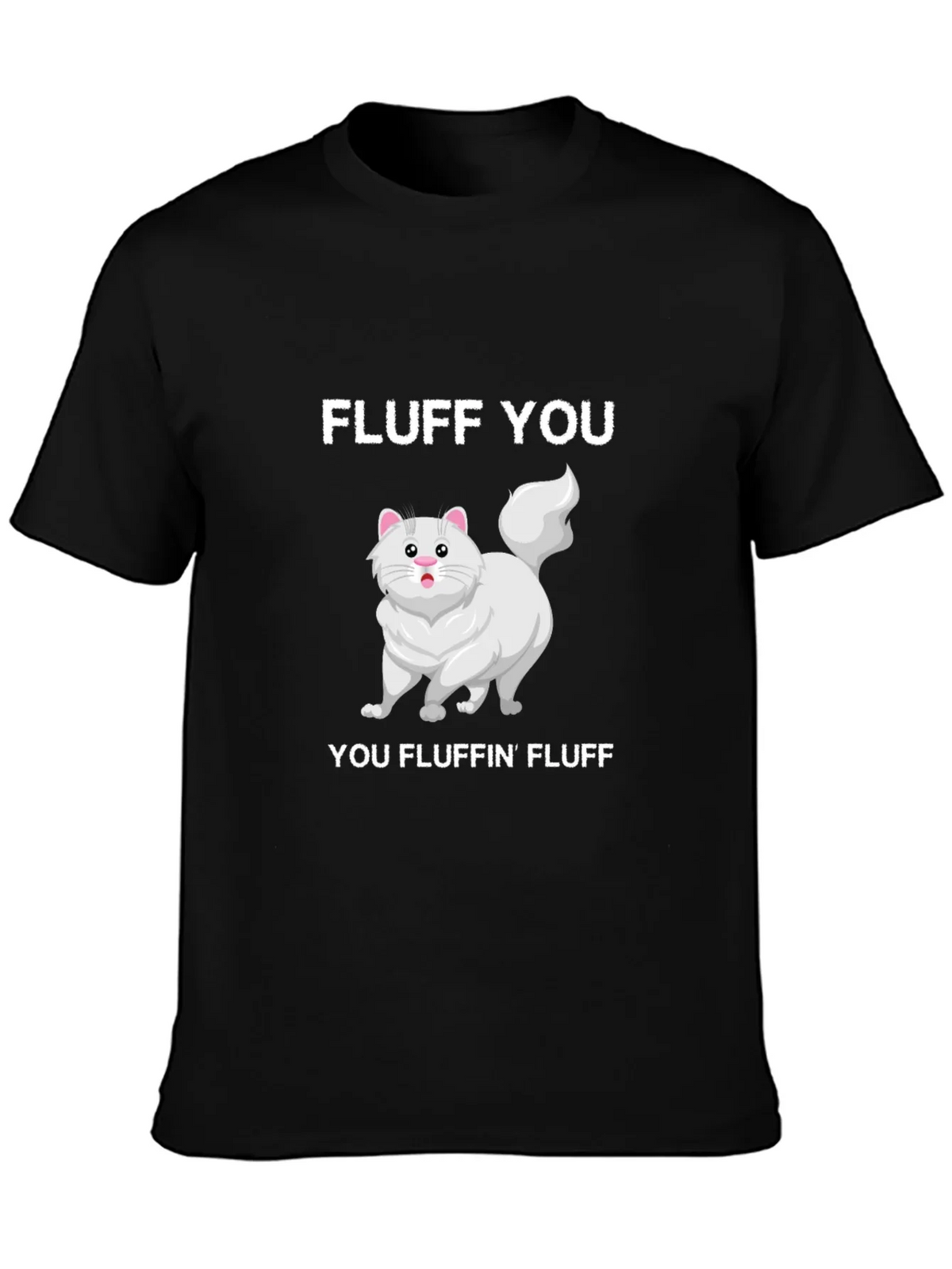 Fluff You You Fluffin Fluff T-Shirt